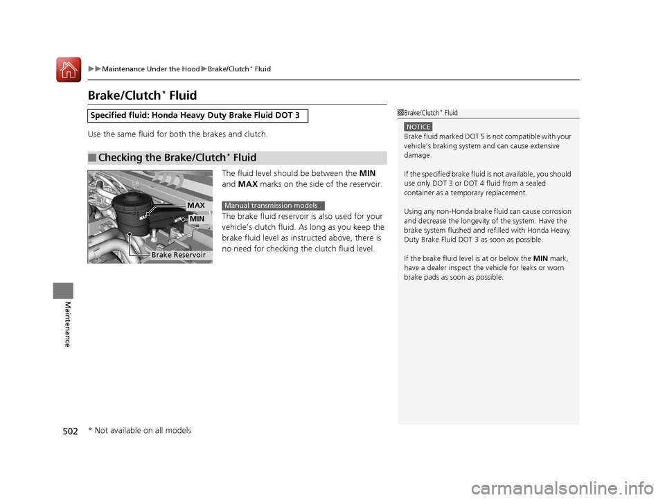 HONDA CIVIC 2016 10.G Owners Manual 502
uuMaintenance Under the Hood uBrake/Clutch* Fluid
Maintenance
Brake/Clutch* Fluid
Use the same fluid for bo th the brakes and clutch.
The fluid level should be between the MIN
and MAX marks on HONDA CIVIC 2016 10.G Owners Manual 502
uuMaintenance Under the Hood uBrake/Clutch* Fluid
Maintenance
Brake/Clutch* Fluid
Use the same fluid for bo th the brakes and clutch.
The fluid level should be between the MIN
and MAX marks on