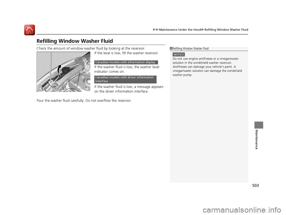 HONDA CIVIC 2016 10.G Owners Manual 503
uuMaintenance Under the Hood uRefilling Window Washer Fluid
Maintenance
Refilling Window Washer Fluid
Check the amount of window washer fluid by looking at the reservoir.
If the level is low, fill HONDA CIVIC 2016 10.G Owners Manual 503
uuMaintenance Under the Hood uRefilling Window Washer Fluid
Maintenance
Refilling Window Washer Fluid
Check the amount of window washer fluid by looking at the reservoir.
If the level is low, fill