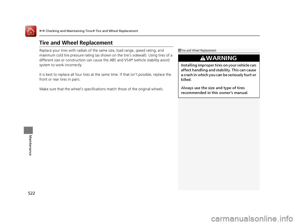 HONDA CIVIC 2016 10.G Owners Manual 522
uuChecking and Maintaining Tires uTire and Wheel Replacement
Maintenance
Tire and Wheel Replacement
Replace your tires with radials of the sa me size, load range, speed rating, and
maximum cold t HONDA CIVIC 2016 10.G Owners Manual 522
uuChecking and Maintaining Tires uTire and Wheel Replacement
Maintenance
Tire and Wheel Replacement
Replace your tires with radials of the sa me size, load range, speed rating, and
maximum cold t