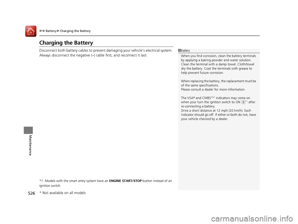 HONDA CIVIC 2016 10.G Owners Manual 526
uuBattery uCharging the Battery
Maintenance
Charging the Battery
Disconnect both battery cables to prevent da maging your vehicle’s electrical system.
Always disconnect the negative (–) cable HONDA CIVIC 2016 10.G Owners Manual 526
uuBattery uCharging the Battery
Maintenance
Charging the Battery
Disconnect both battery cables to prevent da maging your vehicle’s electrical system.
Always disconnect the negative (–) cable