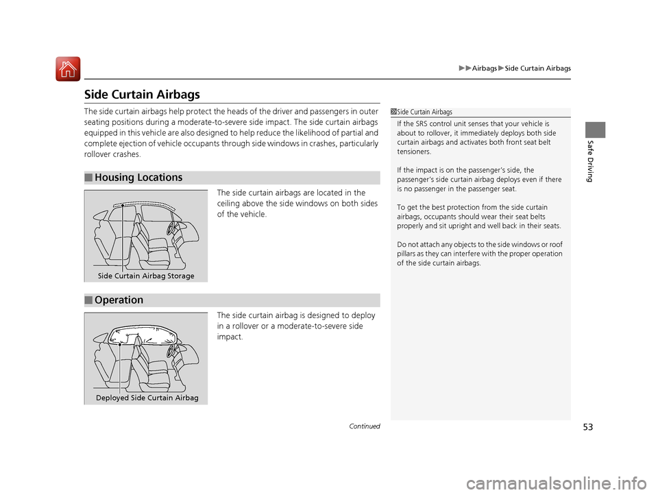 HONDA CIVIC 2016 10.G Owners Manual 53
uuAirbags uSide Curtain Airbags
Continued
Safe Driving
Side Curtain Airbags
The side curtain airbags help protect the h eads of the driver and passengers in outer 
seating positions during a modera