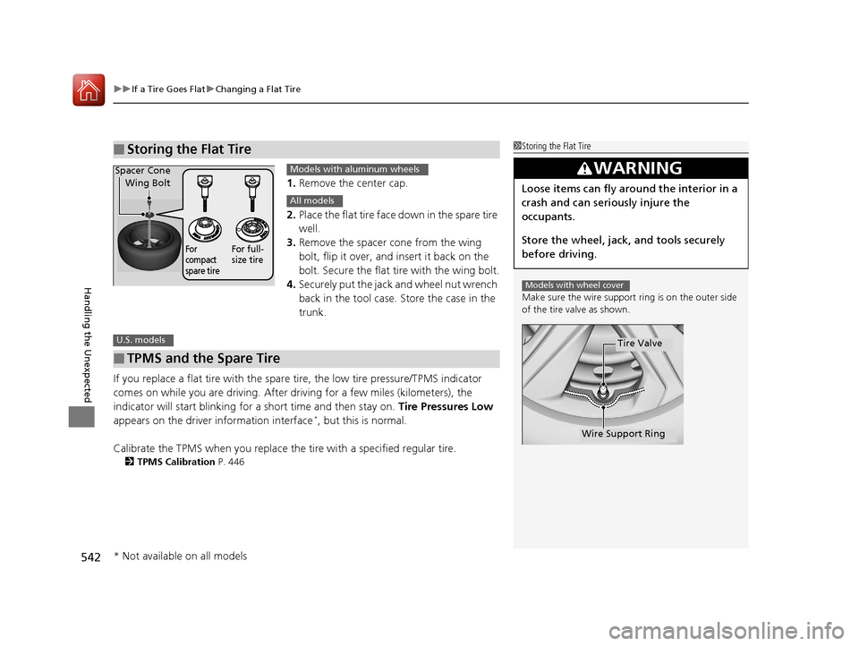 HONDA CIVIC 2016 10.G Owners Manual uuIf a Tire Goes Flat uChanging a Flat Tire
542
Handling the Unexpected
1. Remove the center cap.
2. Place the flat tire face down in the spare tire
well.
3. Remove the spacer cone from the wing
bo HONDA CIVIC 2016 10.G Owners Manual uuIf a Tire Goes Flat uChanging a Flat Tire
542
Handling the Unexpected
1. Remove the center cap.
2. Place the flat tire face down in the spare tire
well.
3. Remove the spacer cone from the wing
bo
