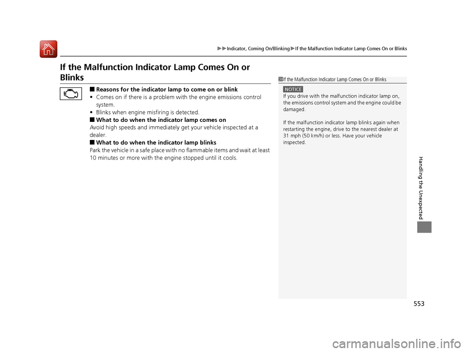 HONDA CIVIC 2016 10.G Owners Manual 553
uuIndicator, Coming On/BlinkinguIf the Malfunction Indicator Lamp Comes On or Blinks
Handling the Unexpected
If the Malfunction Indicator Lamp Comes On or
Blinks
■Reasons for the indicator la m HONDA CIVIC 2016 10.G Owners Manual 553
uuIndicator, Coming On/BlinkinguIf the Malfunction Indicator Lamp Comes On or Blinks
Handling the Unexpected
If the Malfunction Indicator Lamp Comes On or
Blinks
■Reasons for the indicator la m