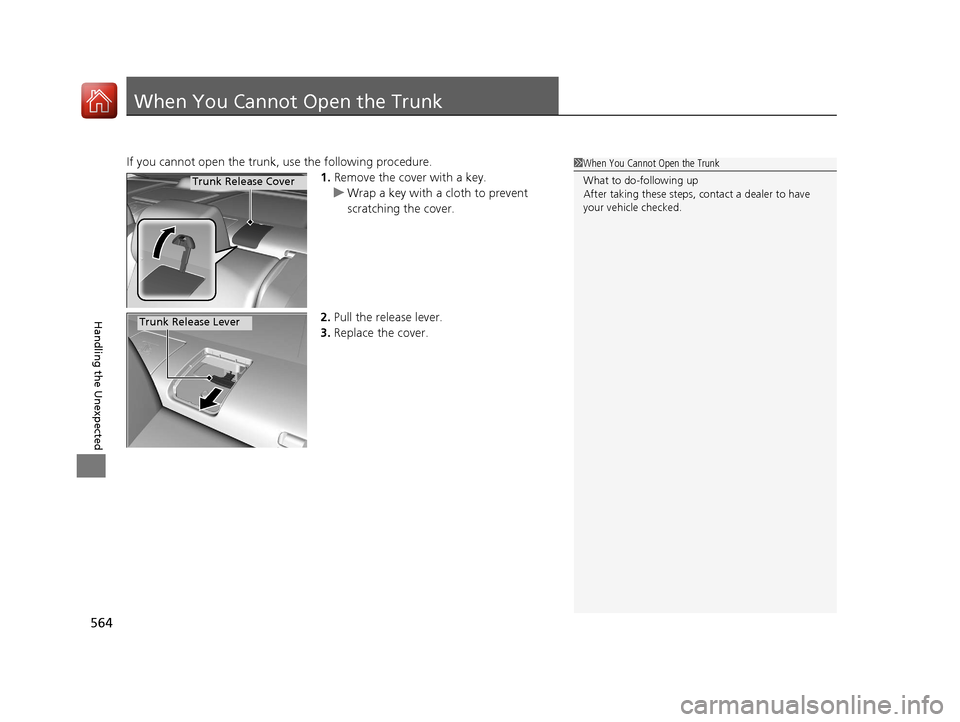 HONDA CIVIC 2016 10.G Owners Manual 564
Handling the Unexpected
When You Cannot Open the Trunk
If you cannot open the trunk, use the following procedure.1.Remove the cover with a key.
u Wrap a key with a cloth to prevent
scratching the HONDA CIVIC 2016 10.G Owners Manual 564
Handling the Unexpected
When You Cannot Open the Trunk
If you cannot open the trunk, use the following procedure.1.Remove the cover with a key.
u Wrap a key with a cloth to prevent
scratching the