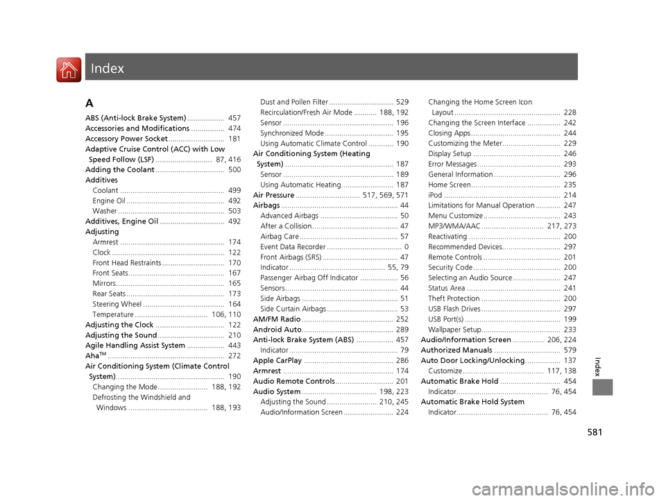 HONDA CIVIC 2016 10.G User Guide Index
581
Index
Index
A
ABS (Anti-lock Brake System)..................  457
Accessories and Modifications ................  474
Accessory Power Socket ...........................  181
Adaptive Cruise 
