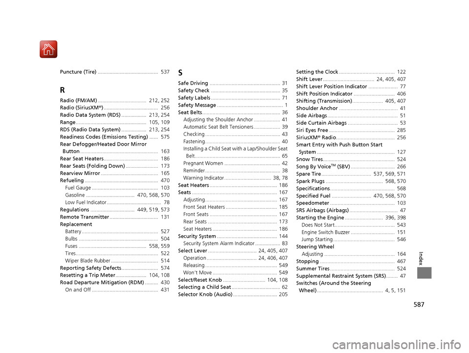 HONDA CIVIC 2016 10.G Owners Manual 587
Index
Puncture (Tire)......................................... 537
R
Radio (FM/AM)................................. 212, 252
Radio (SiriusXM ®)..................................... 256
Radio D HONDA CIVIC 2016 10.G Owners Manual 587
Index
Puncture (Tire)......................................... 537
R
Radio (FM/AM)................................. 212, 252
Radio (SiriusXM ®)..................................... 256
Radio D