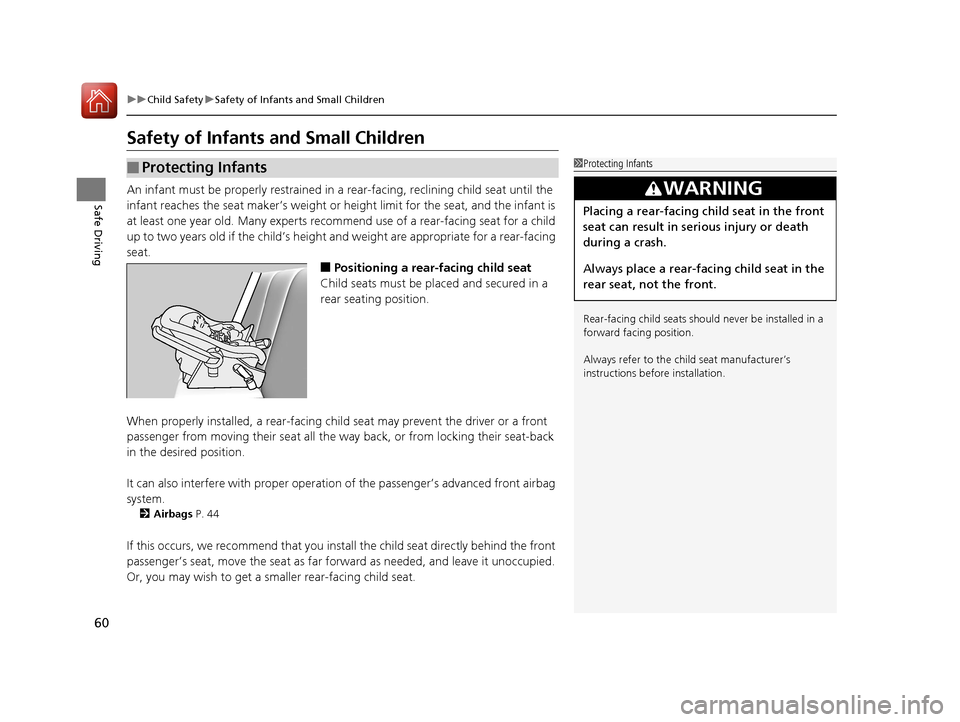 HONDA CIVIC 2016 10.G Owners Manual 60
uuChild Safety uSafety of Infants and Small Children
Safe Driving
Safety of Infants  and Small Children
An infant must be properly restrained in  a rear-facing, reclining child seat until the 
infa