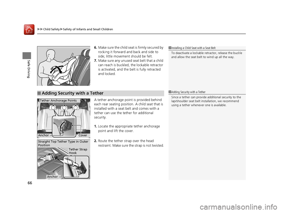 HONDA CIVIC 2016 10.G Repair Manual uuChild Safety uSafety of Infants and Small Children
66
Safe Driving
6. Make sure the child seat is firmly secured by
rocking it forward and back and side to
side; little movement should be felt.
7. HONDA CIVIC 2016 10.G Repair Manual uuChild Safety uSafety of Infants and Small Children
66
Safe Driving
6. Make sure the child seat is firmly secured by
rocking it forward and back and side to
side; little movement should be felt.
7.