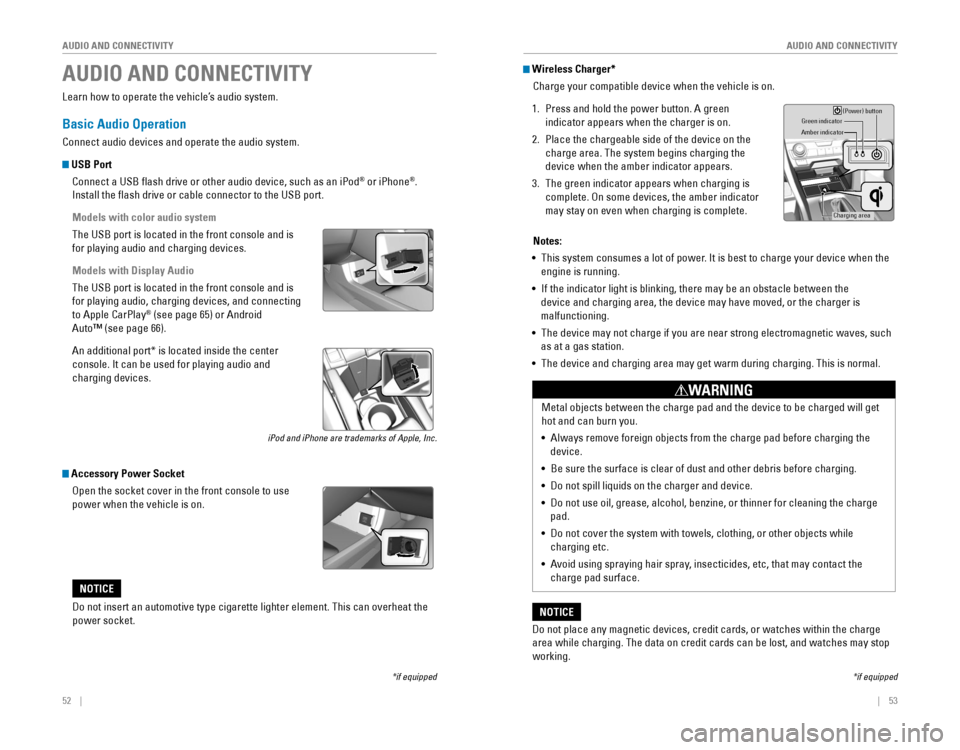 HONDA CIVIC 2016 10.G Quick Guide 52    ||    53
       AUDIO AND CONNECTIVITY
AUDIO AND CONNECTIVITY
AUDIO AND CONNECTIVITY
*if equipped
Learn how to operate the vehicle’s audio system.
Basic Audio Operation
Connect audio devices