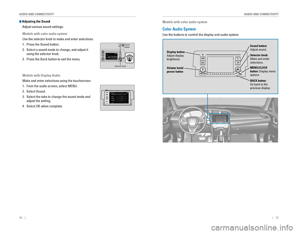 HONDA CIVIC 2016 10.G Quick Guide 56    ||    57
       AUDIO AND CONNECTIVITY
AUDIO AND CONNECTIVITY
 Adjusting the Sound
Adjust various sound settings.
Models with color audio system
Use the selector knob to make and enter selection