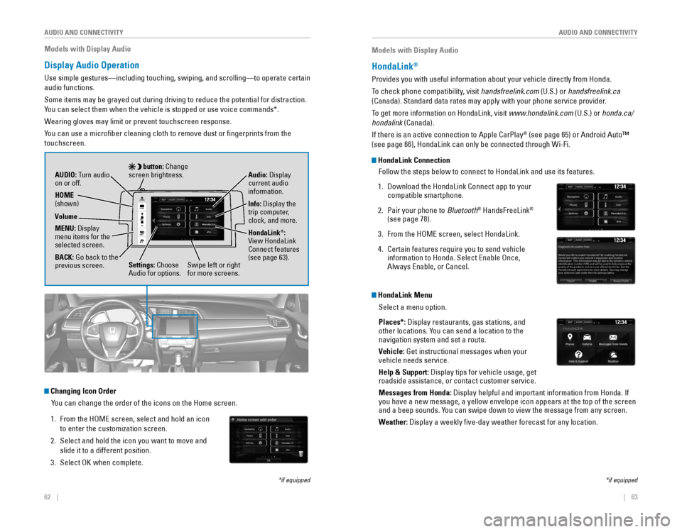HONDA CIVIC 2016 10.G Quick Guide 62 || 63
AUDIO AND CONNECTIVITY
AUDIO AND CONNECTIVITY
Models with Display Audio
Display Audio Operation
Use simple gestures—including touching, swiping, and scrolling—to \
operate ce HONDA CIVIC 2016 10.G Quick Guide 62 || 63
AUDIO AND CONNECTIVITY
AUDIO AND CONNECTIVITY
Models with Display Audio
Display Audio Operation
Use simple gestures—including touching, swiping, and scrolling—to \
operate ce