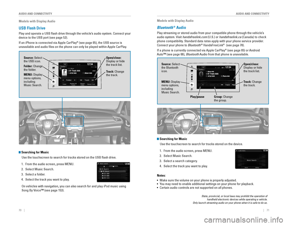 HONDA CIVIC 2016 10.G Quick Guide 70 || 71
AUDIO AND CONNECTIVITY
AUDIO AND CONNECTIVITY
Models with Display Audio
USB Flash Drive
Play and operate a USB flash drive through the vehicle’s audio system. Connect your
dev HONDA CIVIC 2016 10.G Quick Guide 70 || 71
AUDIO AND CONNECTIVITY
AUDIO AND CONNECTIVITY
Models with Display Audio
USB Flash Drive
Play and operate a USB flash drive through the vehicle’s audio system. Connect your
dev