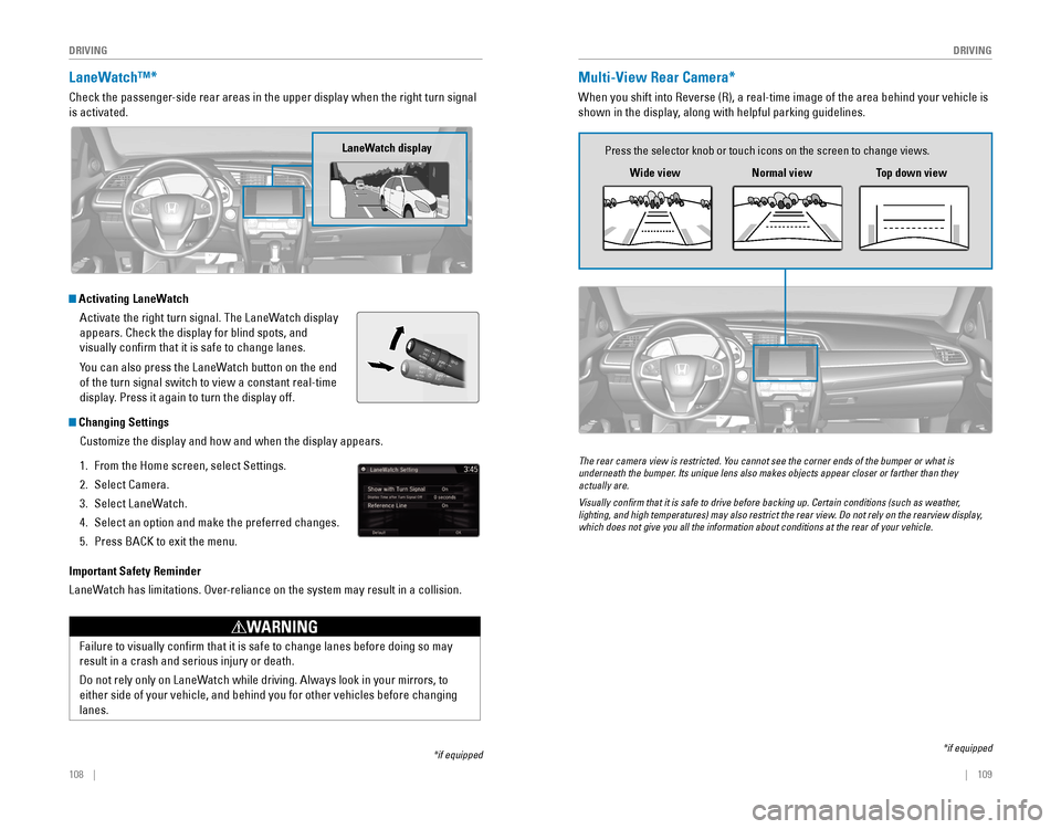 HONDA CIVIC 2016 10.G Quick Guide 108 || 109
DRIVING
DRIVING
LaneWatch™*
Check the passenger-side rear areas in the upper display when the right turn signal
is activated.
Activating LaneWatch
Activate the right turn s HONDA CIVIC 2016 10.G Quick Guide 108 || 109
DRIVING
DRIVING
LaneWatch™*
Check the passenger-side rear areas in the upper display when the right turn signal
is activated.
Activating LaneWatch
Activate the right turn s
