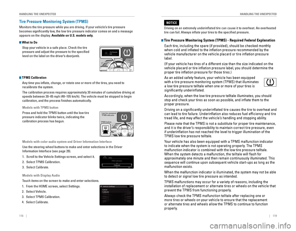 HONDA CIVIC 2016 10.G Quick Guide 118    ||    119
       HANDLING THE UNEXPECTED
HANDLING THE UNEXPECTED
Tire Pressure Monitoring System (TPMS)
Monitors the tire pressure while you are driving. If your vehicle’s tire pressure 
beco