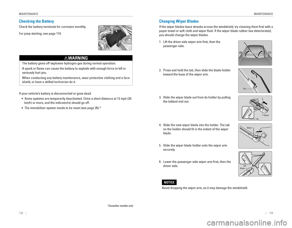 HONDA CIVIC 2016 10.G Quick Guide 138 || 139
M
AINTENANCEMAINTENANCE
Checking the Battery
Check the battery terminals for corrosion monthly.
For jump starting, see page 114.
The battery gives off explosive hydrogen gas du HONDA CIVIC 2016 10.G Quick Guide 138 || 139
M
AINTENANCEMAINTENANCE
Checking the Battery
Check the battery terminals for corrosion monthly.
For jump starting, see page 114.
The battery gives off explosive hydrogen gas du
