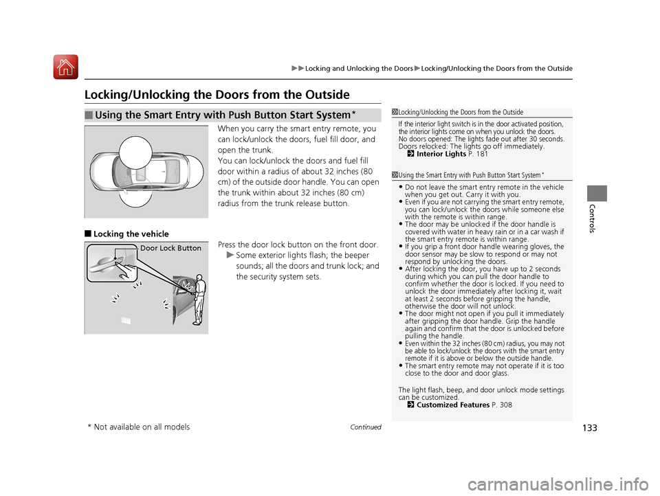 HONDA CIVIC 2017 10.G Owners Manual 133
uuLocking and Unlocking the Doors uLocking/Unlocking the Doors from the Outside
Continued
Controls
Locking/Unlocking the Doors from the Outside
When you carry the sm art entry remote, you
can loc HONDA CIVIC 2017 10.G Owners Manual 133
uuLocking and Unlocking the Doors uLocking/Unlocking the Doors from the Outside
Continued
Controls
Locking/Unlocking the Doors from the Outside
When you carry the sm art entry remote, you
can loc