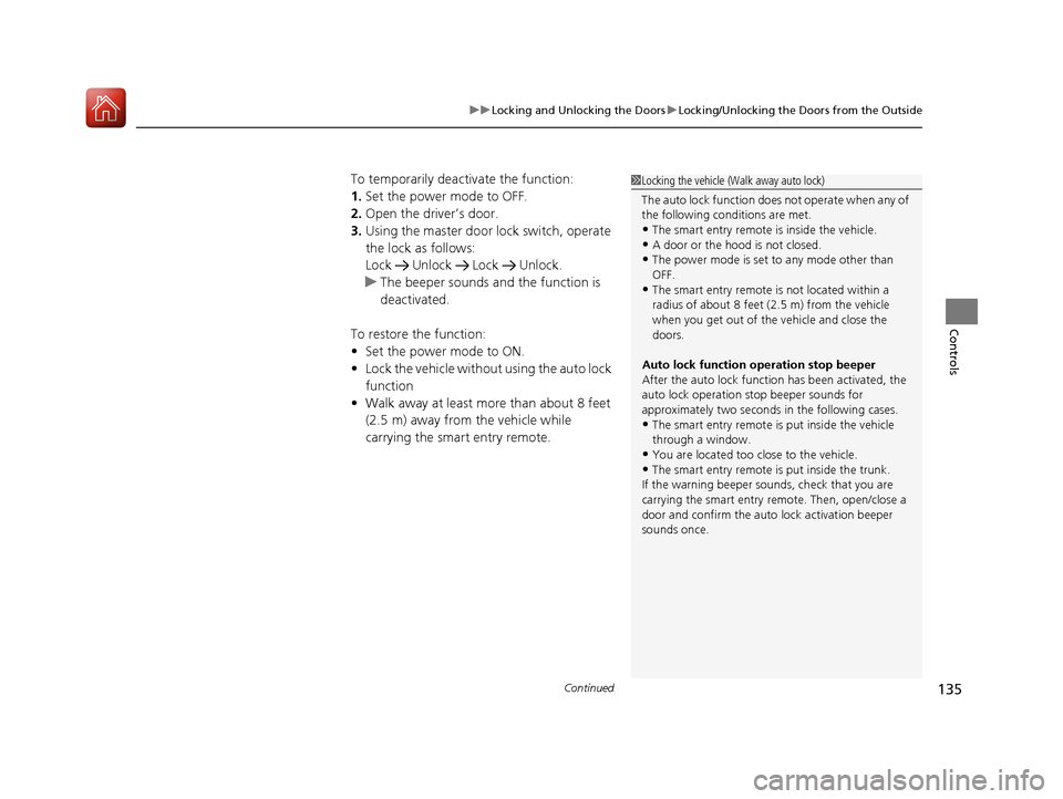 HONDA CIVIC 2017 10.G Owners Manual Continued135
uuLocking and Unlocking the Doors uLocking/Unlocking the Doors from the Outside
Controls
To temporarily deactivate the function:
1. Set the power mode to OFF.
2. Open the driv er’s door HONDA CIVIC 2017 10.G Owners Manual Continued135
uuLocking and Unlocking the Doors uLocking/Unlocking the Doors from the Outside
Controls
To temporarily deactivate the function:
1. Set the power mode to OFF.
2. Open the driv er’s door