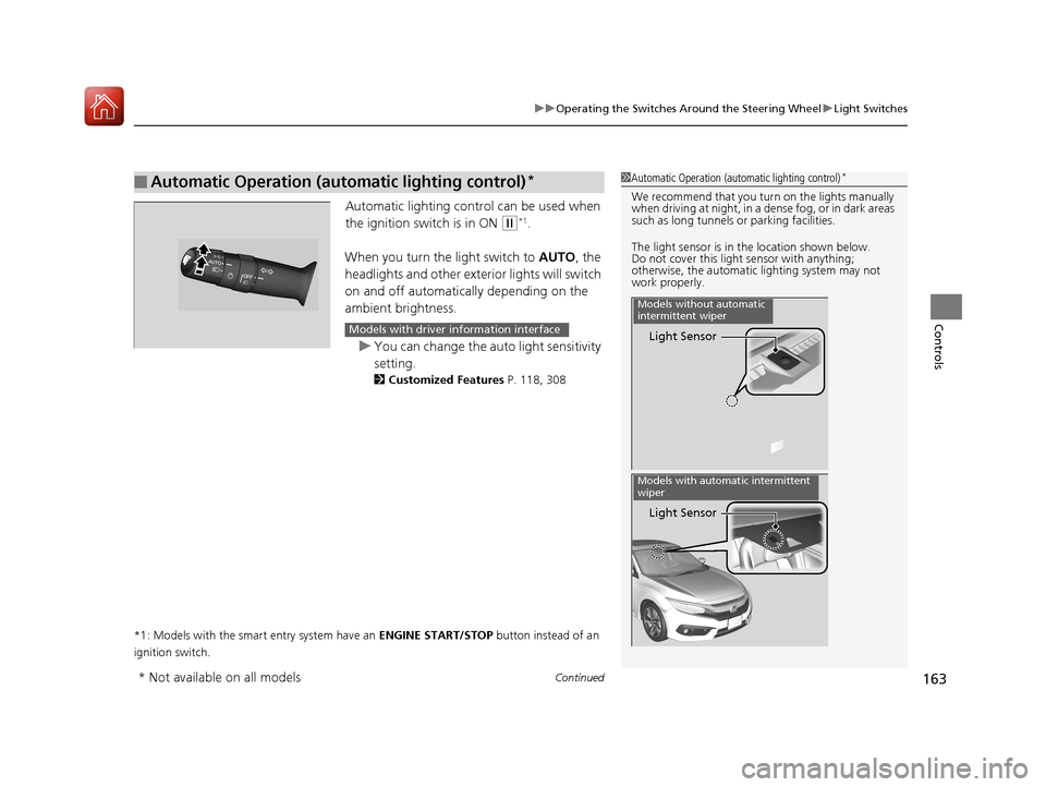 HONDA CIVIC 2017 10.G Owners Manual Continued163
uuOperating the Switches Around the Steering Wheel uLight Switches
Controls
Automatic lighting control can be used when
the ignition switch is in ON
(w*1.
When you turn the light switc HONDA CIVIC 2017 10.G Owners Manual Continued163
uuOperating the Switches Around the Steering Wheel uLight Switches
Controls
Automatic lighting control can be used when
the ignition switch is in ON
(w*1.
When you turn the light switc