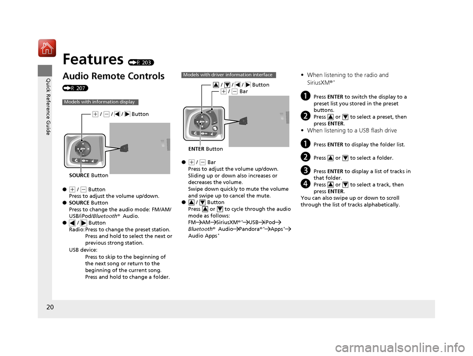 HONDA CIVIC 2017 10.G Owners Manual 20
Quick Reference Guide
Features (P 203)
Audio Remote Controls 
(P 207)
●
(+ / ( - Button
Press to adjust the volume up/down.
● SOURCE  Button
Press to change the audio mode: FM/AM/
USB/iPod/ Blu