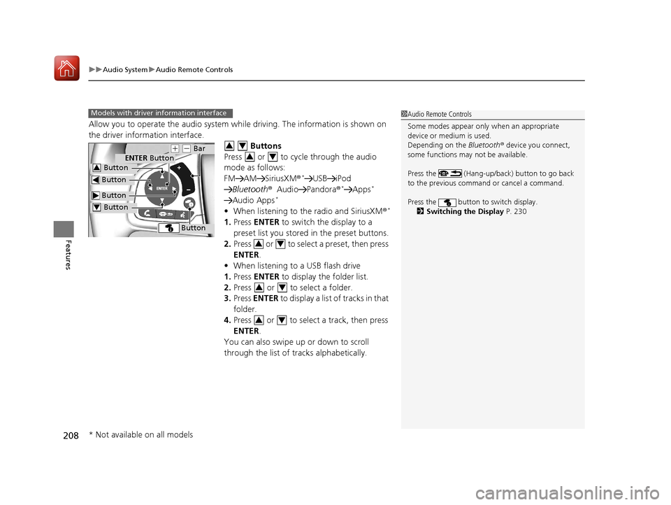 HONDA CIVIC 2017 10.G Owners Manual uuAudio System uAudio Remote Controls
208
Features
Allow you to operate the audio system wh ile driving. The information is shown on 
the driver information interface.
  Buttons
Press   or   to cycle 