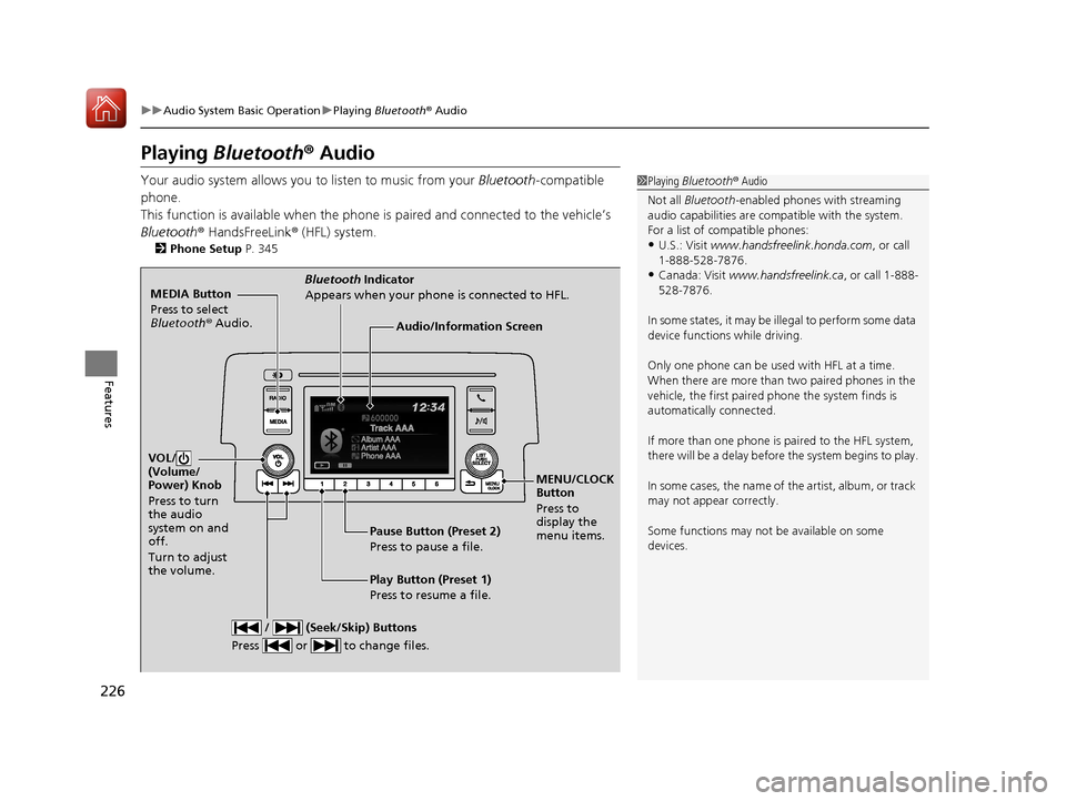 HONDA CIVIC 2017 10.G Owners Manual 226
uuAudio System Basic Operation uPlaying Bluetooth ® Audio
Features
Playing Bluetooth ® Audio
Your audio system allows you to listen to music from your Bluetooth-compatible
phone.
This functio HONDA CIVIC 2017 10.G Owners Manual 226
uuAudio System Basic Operation uPlaying Bluetooth ® Audio
Features
Playing Bluetooth ® Audio
Your audio system allows you to listen to music from your Bluetooth-compatible
phone.
This functio