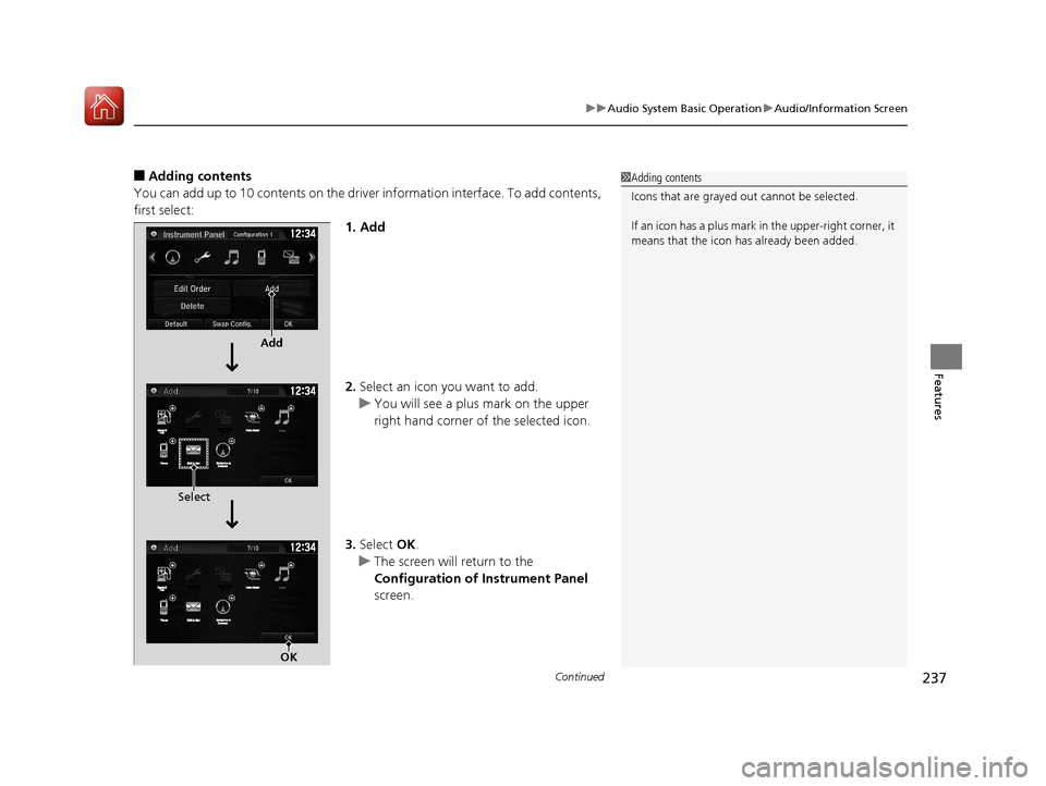 HONDA CIVIC 2017 10.G Owners Manual Continued237
uuAudio System Basic Operation uAudio/Information Screen
Features
■Adding contents
You can add up to 10 contents on the driver information interface. To add contents,
first select: 1. HONDA CIVIC 2017 10.G Owners Manual Continued237
uuAudio System Basic Operation uAudio/Information Screen
Features
■Adding contents
You can add up to 10 contents on the driver information interface. To add contents,
first select: 1.