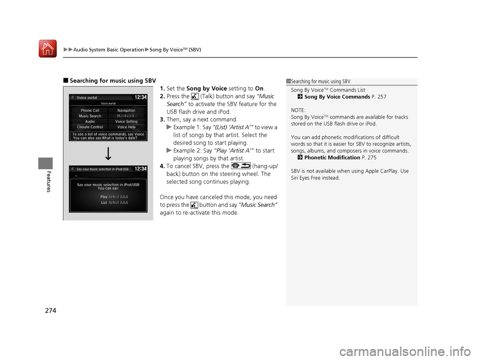 HONDA CIVIC 2017 10.G Owners Manual uuAudio System Basic Operation uSong By VoiceTM (SBV)
274
Features
■Searching for music using SBV
1.Set the Song by Voice setting to On.
2. Press the (Talk) button and say “Music
Search” HONDA CIVIC 2017 10.G Owners Manual uuAudio System Basic Operation uSong By VoiceTM (SBV)
274
Features
■Searching for music using SBV
1.Set the Song by Voice setting to On.
2. Press the (Talk) button and say “Music
Search”