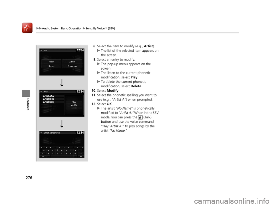 HONDA CIVIC 2017 10.G Owners Manual 276
uuAudio System Basic Operation uSong By VoiceTM (SBV)
Features
8. Select the item to modify (e.g., Artist).
u The list of the selected item appears on
the screen.
9. Select an entry to modify.
u HONDA CIVIC 2017 10.G Owners Manual 276
uuAudio System Basic Operation uSong By VoiceTM (SBV)
Features
8. Select the item to modify (e.g., Artist).
u The list of the selected item appears on
the screen.
9. Select an entry to modify.
u
