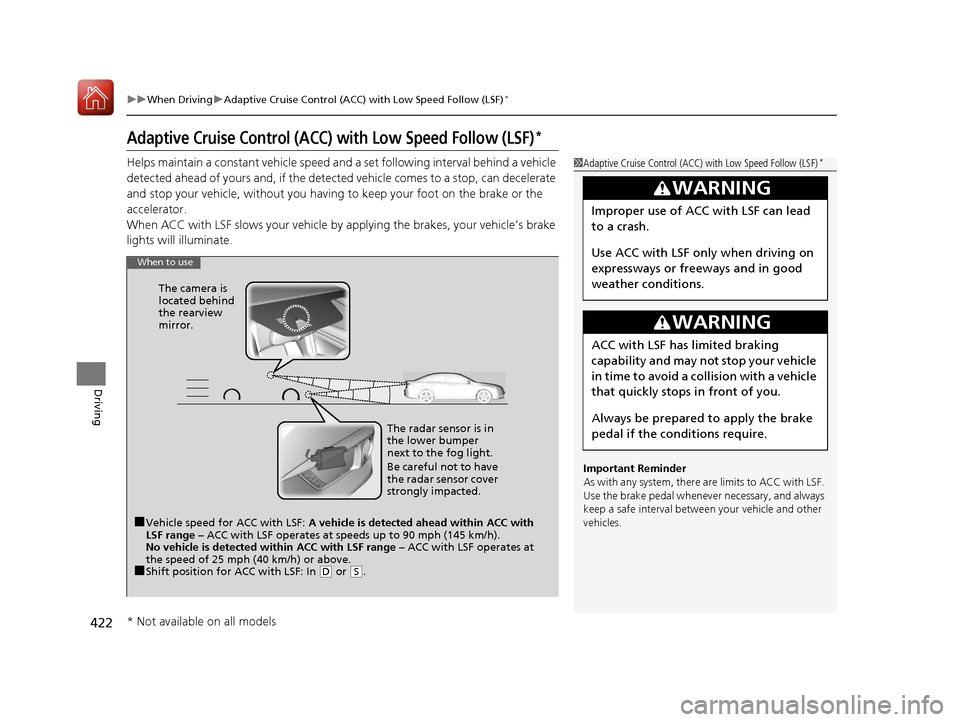 HONDA CIVIC 2017 10.G Owners Manual 422
uuWhen Driving uAdaptive Cruise Control (ACC) with Low Speed Follow (LSF)*
Driving
Adaptive Cruise Control (ACC) with Low Speed Follow (LSF)*
Helps maintain a constant vehicle speed an d a set fol HONDA CIVIC 2017 10.G Owners Manual 422
uuWhen Driving uAdaptive Cruise Control (ACC) with Low Speed Follow (LSF)*
Driving
Adaptive Cruise Control (ACC) with Low Speed Follow (LSF)*
Helps maintain a constant vehicle speed an d a set fol