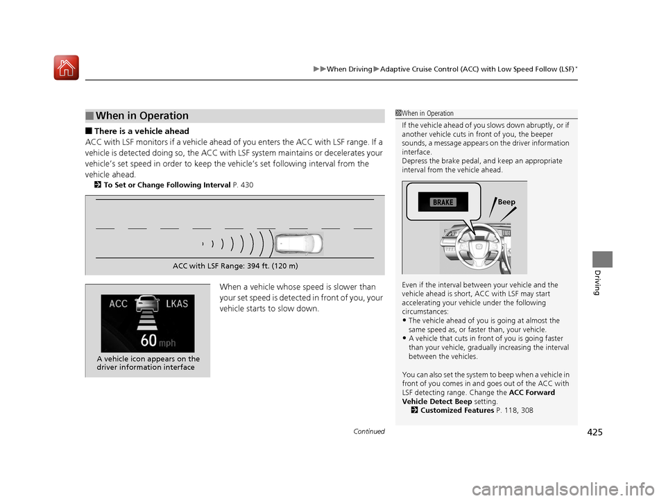 HONDA CIVIC 2017 10.G Owners Manual Continued425
uuWhen Driving uAdaptive Cruise Control (ACC) with Low Speed Follow (LSF)*
Driving
■There is a vehicle ahead
ACC with LSF monitors if a vehicle ahead of you enters the ACC with LSF rang HONDA CIVIC 2017 10.G Owners Manual Continued425
uuWhen Driving uAdaptive Cruise Control (ACC) with Low Speed Follow (LSF)*
Driving
■There is a vehicle ahead
ACC with LSF monitors if a vehicle ahead of you enters the ACC with LSF rang