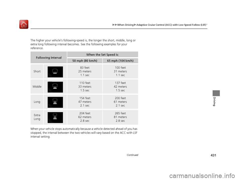 HONDA CIVIC 2017 10.G Owners Manual 431
uuWhen Driving uAdaptive Cruise Control (ACC) with Low Speed Follow (LSF)*
Continued
Driving
The higher your vehicle’s following-speed is , the longer the short, middle, long or
extra long foll HONDA CIVIC 2017 10.G Owners Manual 431
uuWhen Driving uAdaptive Cruise Control (ACC) with Low Speed Follow (LSF)*
Continued
Driving
The higher your vehicle’s following-speed is , the longer the short, middle, long or
extra long foll