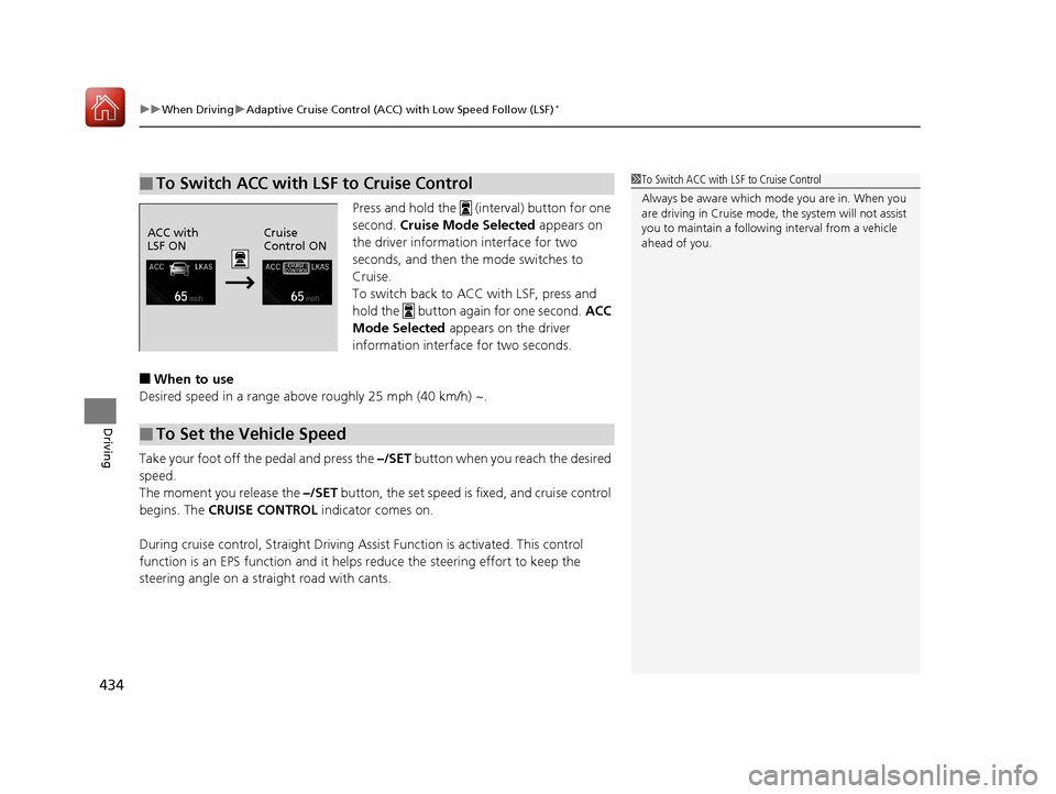 HONDA CIVIC 2017 10.G Owners Manual uuWhen Driving uAdaptive Cruise Control (ACC) with Low Speed Follow (LSF)*
434
Driving
Press and hold the (interval) button for one
second. Cruise Mode Selected appears on
the driver information HONDA CIVIC 2017 10.G Owners Manual uuWhen Driving uAdaptive Cruise Control (ACC) with Low Speed Follow (LSF)*
434
Driving
Press and hold the (interval) button for one
second. Cruise Mode Selected appears on
the driver information