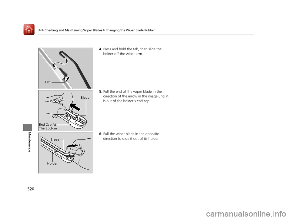 HONDA CIVIC 2017 10.G Owners Manual 520
uuChecking and Maintaining Wiper Blades uChanging the Wiper Blade Rubber
Maintenance
4. Press and hold the tab, then slide the
holder off the wiper arm.
5. Pull the end of the wiper blade in the HONDA CIVIC 2017 10.G Owners Manual 520
uuChecking and Maintaining Wiper Blades uChanging the Wiper Blade Rubber
Maintenance
4. Press and hold the tab, then slide the
holder off the wiper arm.
5. Pull the end of the wiper blade in the