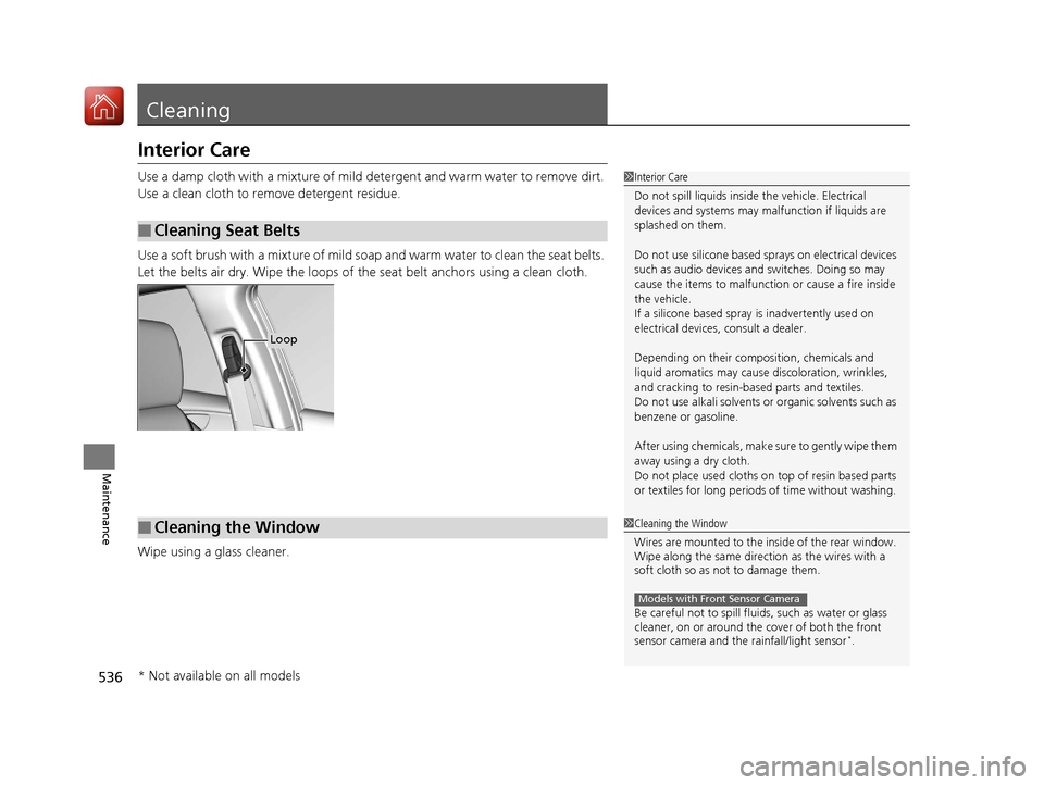 HONDA CIVIC 2017 10.G Owners Manual 536
Maintenance
Cleaning
Interior Care
Use a damp cloth with a mixture of mild detergent and warm water to remove dirt.
Use a clean cloth to remove detergent residue.
Use a soft brush with a mixture HONDA CIVIC 2017 10.G Owners Manual 536
Maintenance
Cleaning
Interior Care
Use a damp cloth with a mixture of mild detergent and warm water to remove dirt.
Use a clean cloth to remove detergent residue.
Use a soft brush with a mixture
