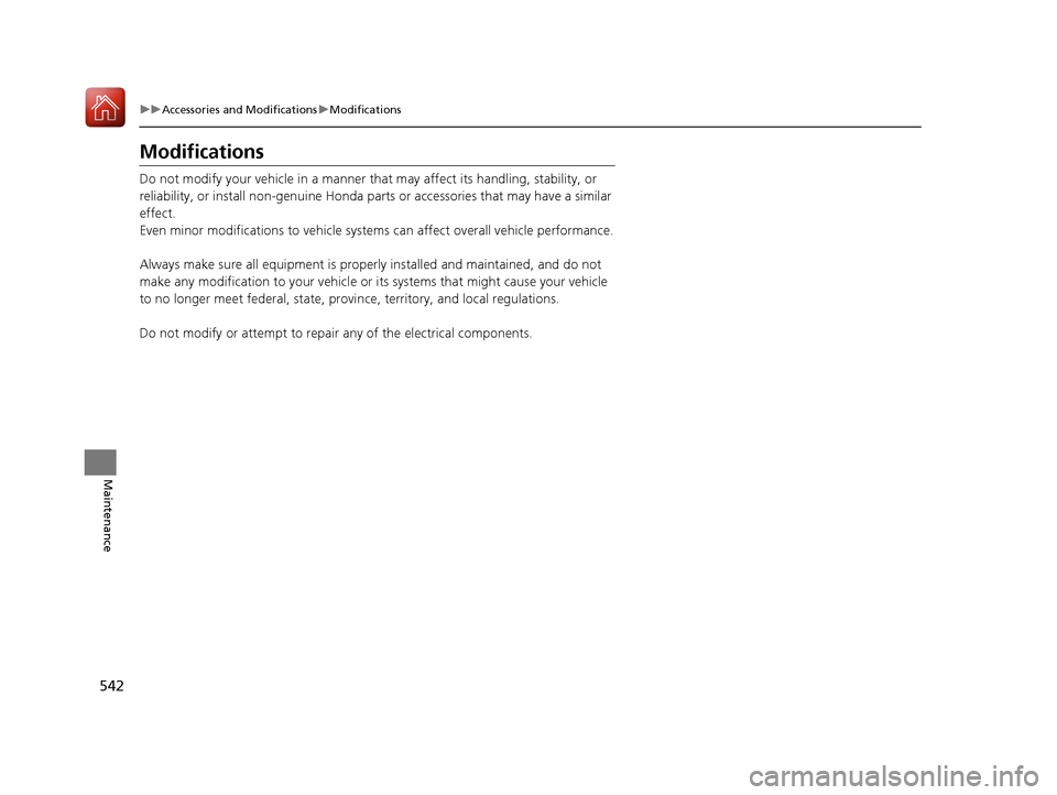 HONDA CIVIC 2017 10.G Owners Manual 542
uuAccessories and Modifications uModifications
Maintenance
Modifications
Do not modify your vehicle in a manner that may affect its handling, stability, or
reliability, or install non-genuine Ho HONDA CIVIC 2017 10.G Owners Manual 542
uuAccessories and Modifications uModifications
Maintenance
Modifications
Do not modify your vehicle in a manner that may affect its handling, stability, or
reliability, or install non-genuine Ho