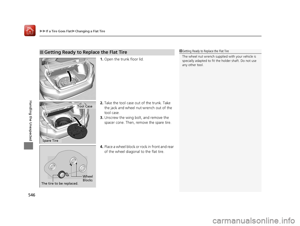HONDA CIVIC 2017 10.G Owners Manual uuIf a Tire Goes Flat uChanging a Flat Tire
546
Handling the Unexpected
1. Open the trunk floor lid.
2. Take the tool case out of the trunk. Take
the jack and wheel nut wrench out of the
tool case.
HONDA CIVIC 2017 10.G Owners Manual uuIf a Tire Goes Flat uChanging a Flat Tire
546
Handling the Unexpected
1. Open the trunk floor lid.
2. Take the tool case out of the trunk. Take
the jack and wheel nut wrench out of the
tool case.