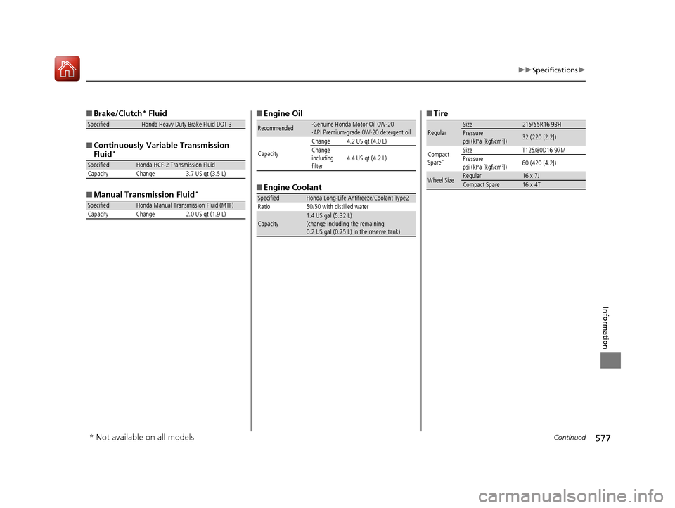 HONDA CIVIC 2017 10.G Owners Manual 577
uuSpecifications u
Continued
Information
■Brake/Clutch* Fluid
■ Continuously Variable Transmission 
Fluid
*
■Manual Transmission Fluid*
SpecifiedHonda Heavy Duty Brake Fluid DOT 3
SpecifiedH