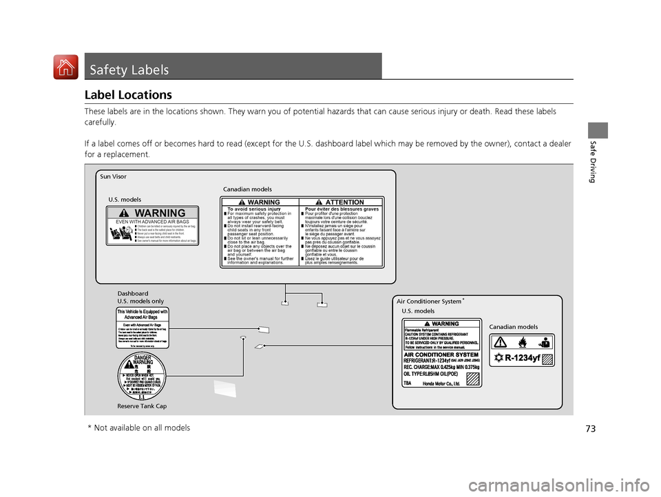 HONDA CIVIC 2017 10.G Manual PDF 73
Safe Driving
Safety Labels
Label Locations
These labels are in the locations shown. They warn you of potential hazards that  can cause serious injury or death. Read these labels 
carefully.
If a la