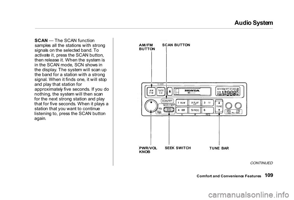 HONDA CIVIC COUPE 2000 7.G Owners Manual Audi
o Syste m

SCA N —  Th e SCA N functio n
sample s al l th e station s wit h stron g
signal s o n th e selecte d band . T o
activat e it , pres s th e SCA N button ,
the n releas e it . Whe n th