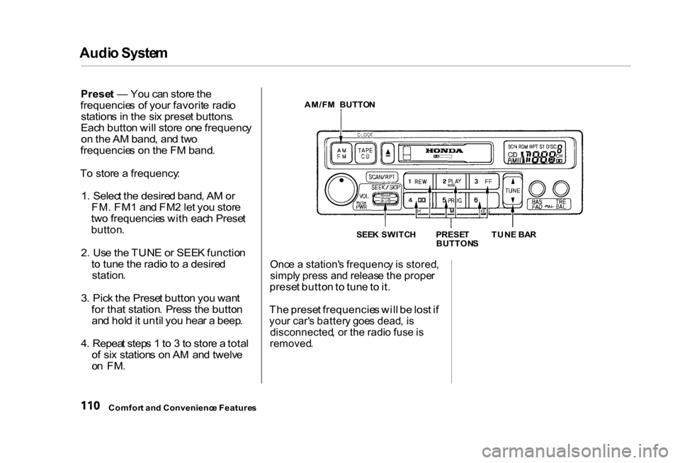 HONDA CIVIC COUPE 2000 7.G Owners Manual Audi
o Syste m

Prese t —  Yo u ca n stor e th e
frequencie s o f you r favorit e radi o
station s i n  th e si x prese t buttons .
Eac h butto n wil l stor e on e frequenc y
o n th e A M band , an 