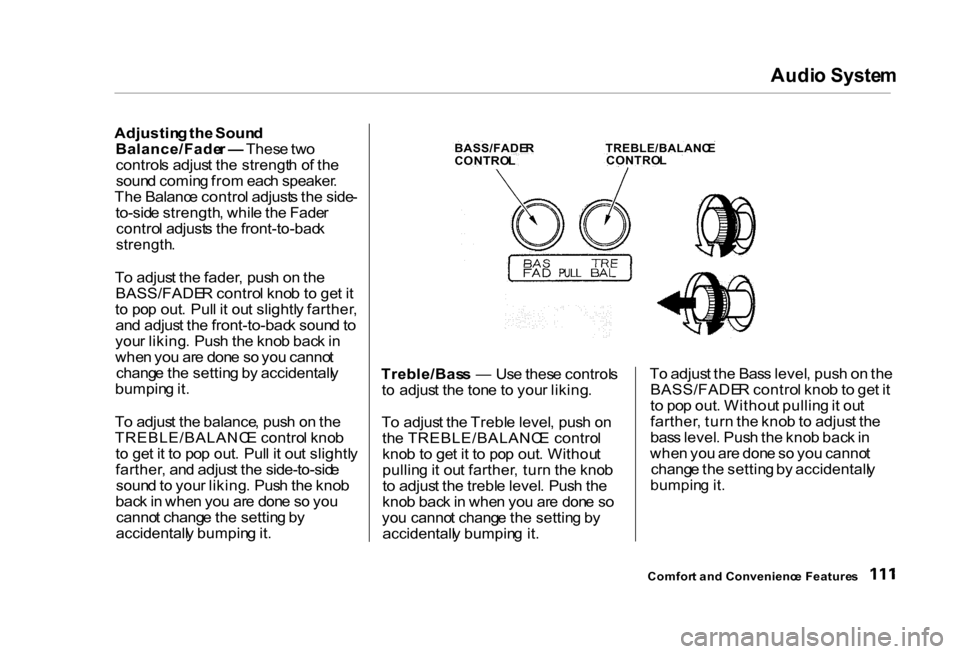 HONDA CIVIC COUPE 2000 7.G Owners Manual Audi
o Syste m

Adjustin g th e Soun d
Balance/Fade r —  Thes e tw o
control s adjus t th e strengt h o f th e
soun d comin g fro m eac h speaker .
Th e Balanc e contro l adjust s th e side -
to-sid