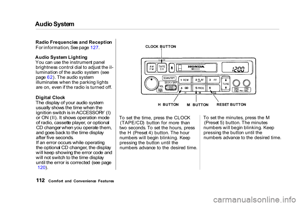 HONDA CIVIC COUPE 2000 7.G Owners Manual Audi
o Syste m

Radi o Frequencie s an d Receptio n
Fo r information , Se e pag e 127 .
Audi o Syste m Lightin g
Yo u ca n us e th e instrumen t pane l
brightnes s contro l dia l t o  adjus t th e il 