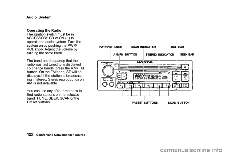 HONDA CIVIC COUPE 2000 7.G Owners Manual
Audio
System
Operatin g th e Radi o
Th e ignitio n switc h mus t b e in
ACCESSOR Y C D o r O N (II ) t o
operat e th e audi o system . Tur n th e
syste m o n b y pushin g th e PWR /
VO L knob . HONDA CIVIC COUPE 2000 7.G Owners Manual
Audio
System
Operatin g th e Radi o
Th e ignitio n switc h mus t b e in
ACCESSOR Y C D o r O N (II ) t o
operat e th e audi o system . Tur n th e
syste m o n b y pushin g th e PWR /
VO L knob .