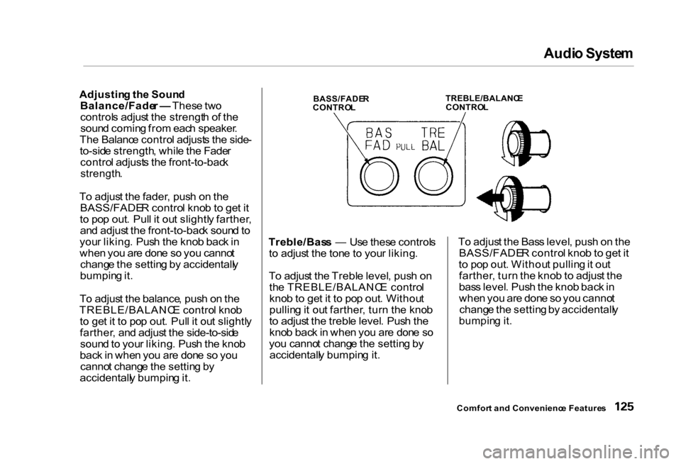 HONDA CIVIC COUPE 2000 7.G Owners Manual Audi
o Syste m
Adjustin g th e Soun d
Balance/Fade r — Thes e tw o
control s adjus t th e strengt h o f th e
soun d comin g fro m eac h speaker .
Th e Balanc e contro l adjust s th e side -
to-si HONDA CIVIC COUPE 2000 7.G Owners Manual Audi
o Syste m
Adjustin g th e Soun d
Balance/Fade r — Thes e tw o
control s adjus t th e strengt h o f th e
soun d comin g fro m eac h speaker .
Th e Balanc e contro l adjust s th e side -
to-si