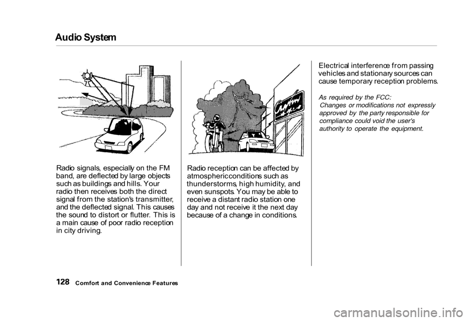 HONDA CIVIC COUPE 2000 7.G Owners Manual Audi
o Syste m
Radi o signals , especiall y o n th e F M
band , ar e deflecte d b y larg e object s
suc h a s building s an d hills . You r
radi o the n receive s bot h th e direc t
signa l fro m th HONDA CIVIC COUPE 2000 7.G Owners Manual Audi
o Syste m
Radi o signals , especiall y o n th e F M
band , ar e deflecte d b y larg e object s
suc h a s building s an d hills . You r
radi o the n receive s bot h th e direc t
signa l fro m th