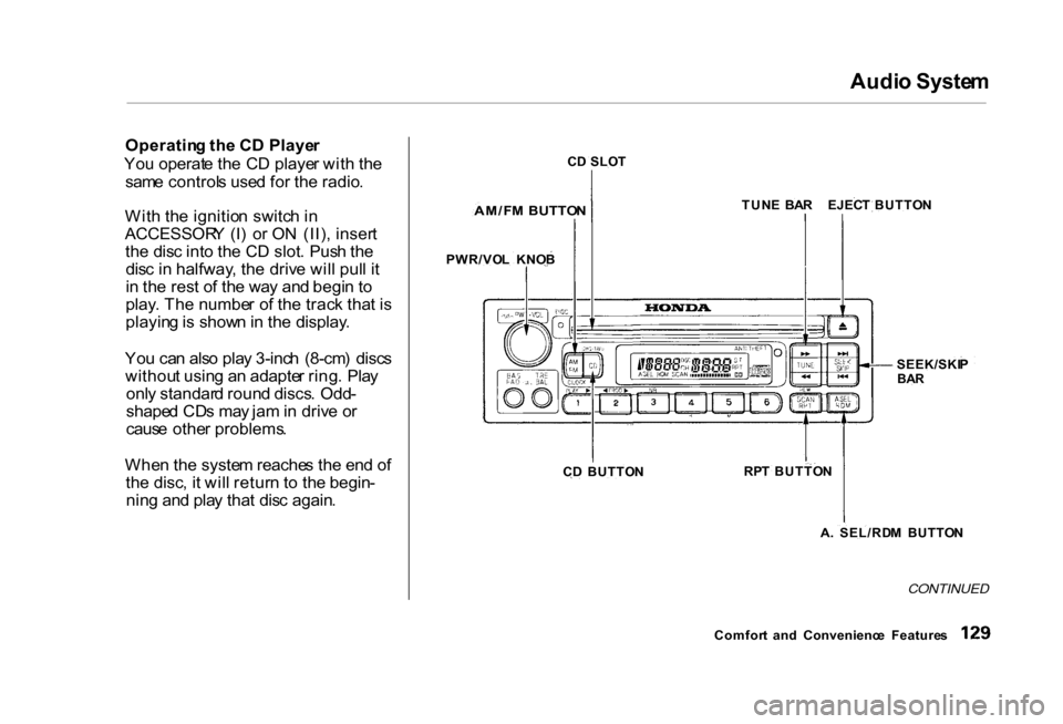 HONDA CIVIC COUPE 2000 7.G Owners Manual Audi
o Syste m
Operatin g th e C D Playe r
Yo u operat e th e C D playe r wit h th e
sam e control s use d fo r th e radio .
Wit h th e ignitio n switc h i n
ACCESSOR Y (I ) o r O N (II) , inser t HONDA CIVIC COUPE 2000 7.G Owners Manual Audi
o Syste m
Operatin g th e C D Playe r
Yo u operat e th e C D playe r wit h th e
sam e control s use d fo r th e radio .
Wit h th e ignitio n switc h i n
ACCESSOR Y (I ) o r O N (II) , inser t