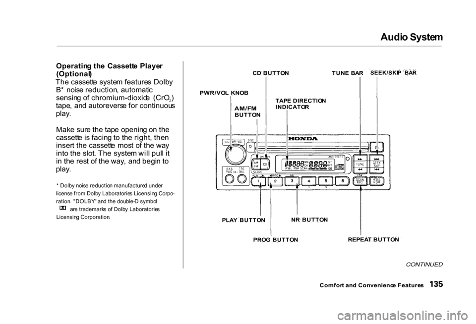 HONDA CIVIC COUPE 2000 7.G Owners Manual Audi
o Syste m
Operatin g th e Cassett e Playe r
(Optional )
Th e cassett e syste m feature s Dolb y
B * nois e reduction , automati c
sensin g o f chromium-dioxid e (CrO 2)
tape , an d autoreve HONDA CIVIC COUPE 2000 7.G Owners Manual Audi
o Syste m
Operatin g th e Cassett e Playe r
(Optional )
Th e cassett e syste m feature s Dolb y
B * nois e reduction , automati c
sensin g o f chromium-dioxid e (CrO 2)
tape , an d autoreve