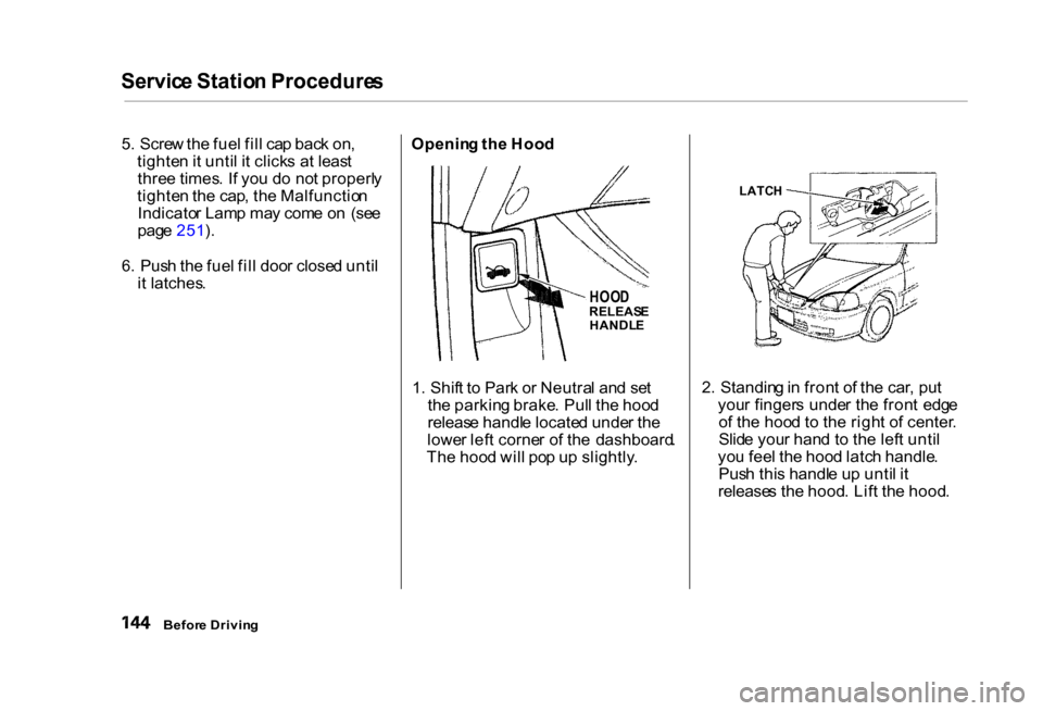 HONDA CIVIC COUPE 2000 7.G Owners Manual Servic
e Statio n Procedure s
5 . Scre w th e fue l fil l ca p bac k on ,
tighte n it unti l i t click s a t leas t
thre e times . I f yo u d o no t properl y
tighte n th e cap , th e Malfunctio n
In HONDA CIVIC COUPE 2000 7.G Owners Manual Servic
e Statio n Procedure s
5 . Scre w th e fue l fil l ca p bac k on ,
tighte n it unti l i t click s a t leas t
thre e times . I f yo u d o no t properl y
tighte n th e cap , th e Malfunctio n
In