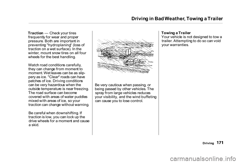 HONDA CIVIC COUPE 2000 7.G Owners Manual
Drivin
g in Ba d Weather , Towin g a Traile r
Tractio n — Chec k you r tire s
frequentl y fo r wea r an d prope r
pressure . Bot h ar e importan t i n
preventin g "hydroplaning " (los s o f
HONDA CIVIC COUPE 2000 7.G Owners Manual
Drivin
g in Ba d Weather , Towin g a Traile r
Tractio n — Chec k you r tire s
frequentl y fo r wea r an d prope r
pressure . Bot h ar e importan t i n
preventin g "hydroplaning " (los s o f