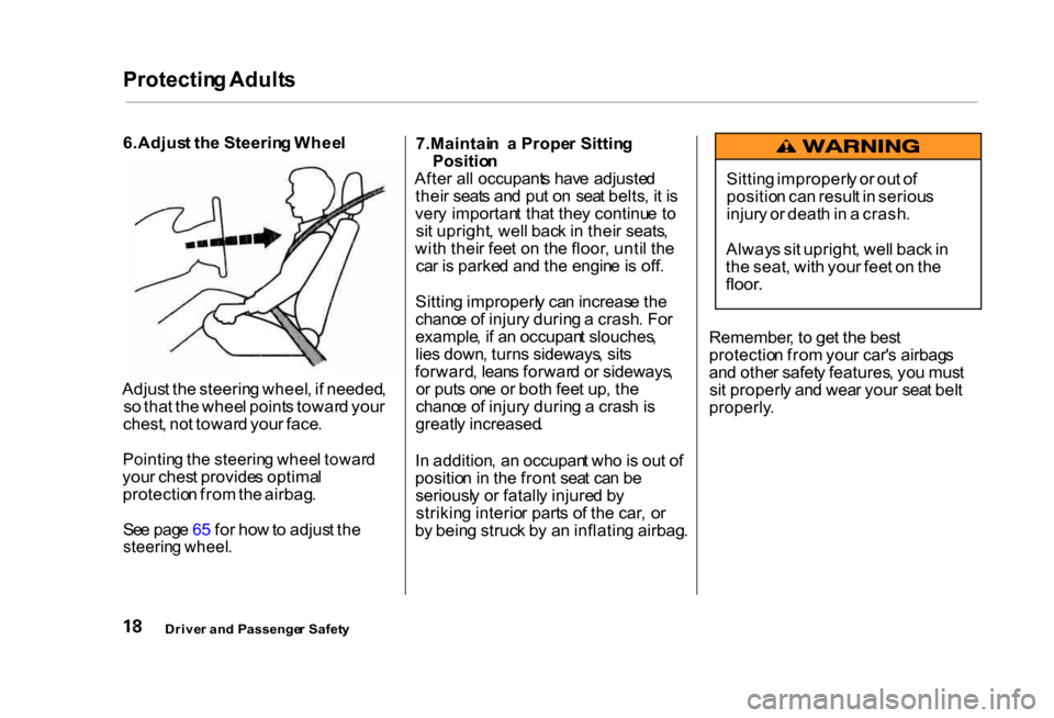 HONDA CIVIC COUPE 2000 7.G Owners Manual Protectin
g Adult s
6.Adjus t th e Steerin g Whee l
Adjus t th e steerin g wheel , i f needed ,
s o tha t th e whee l point s towar d you r
chest , no t towar d you r face .
Pointin g th e steerin HONDA CIVIC COUPE 2000 7.G Owners Manual Protectin
g Adult s
6.Adjus t th e Steerin g Whee l
Adjus t th e steerin g wheel , i f needed ,
s o tha t th e whee l point s towar d you r
chest , no t towar d you r face .
Pointin g th e steerin